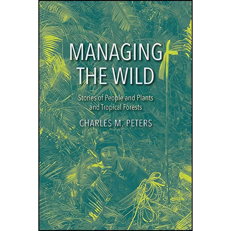 کتاب Managing the Wild اثر Charles M. Peters انتشارات Yale University Press کتاب Managing the Wild اثر Charles M. Peters انتشارات Yale University Press