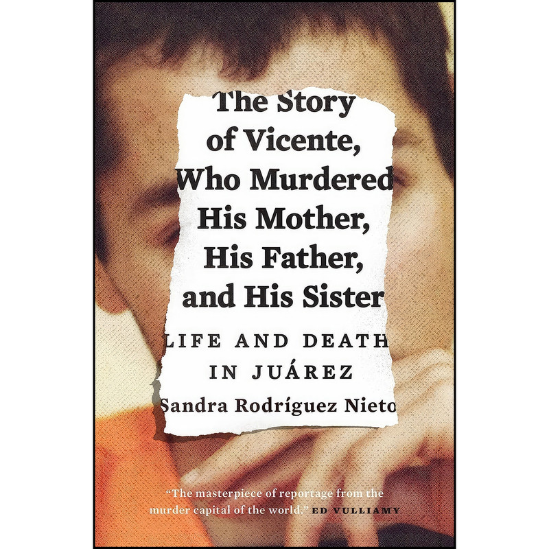کتاب The Story of Vicente, Who Murdered His Mother, His Father, and His Sister اثر Sandra Nieto انتشارات Verso