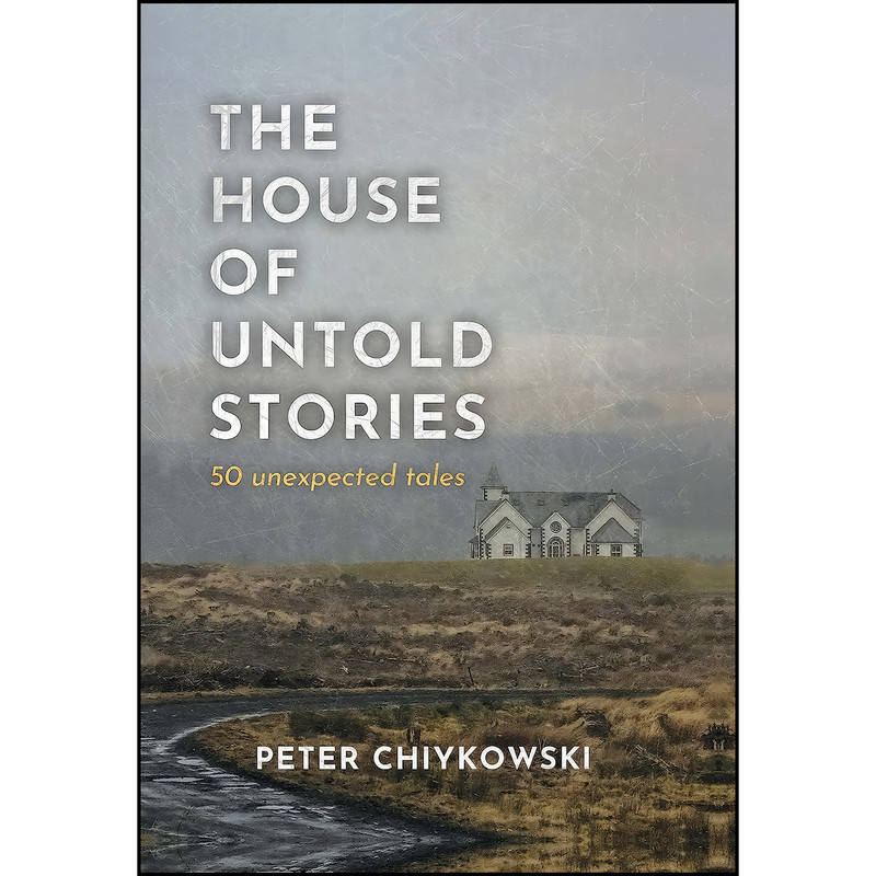 کتاب The House of Untold Stories اثر Peter Chiykowski انتشارات Andrews McMeel Publishing کتاب The House of Untold Stories اثر Peter Chiykowski انتشارات Andrews McMeel Publishing