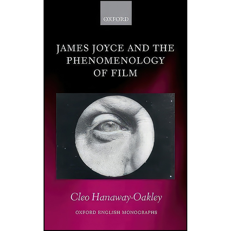 کتاب James Joyce and the Phenomenology of Film اثر Cleo Hanaway-Oakley انتشارات Oxford University Press کتاب James Joyce and the Phenomenology of Film اثر Cleo Hanaway-Oakley انتشارات Oxford University Press