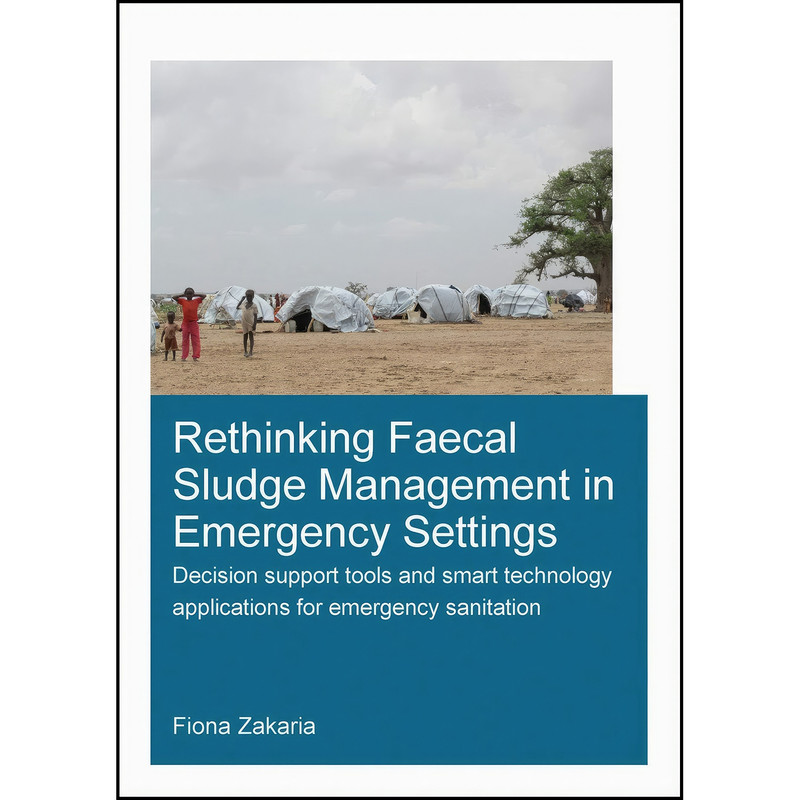 کتاب Rethinking Faecal Sludge Management in Emergency Settings اثر Fiona Zakaria انتشارات CRC Press
