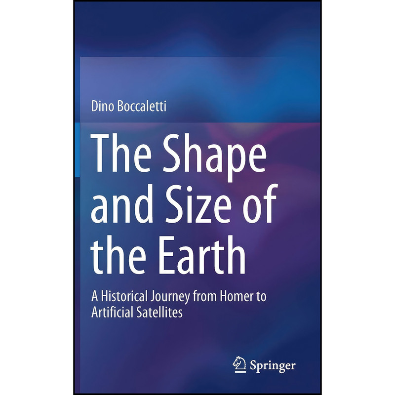 کتاب The Shape and Size of the Earth اثر Dino Boccaletti انتشارات Springer کتاب The Shape and Size of the Earth اثر Dino Boccaletti انتشارات Springer