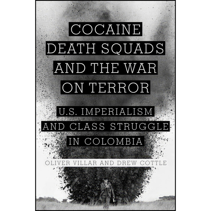 کتاب Cocaine, Death Squads, and the War on Terror اثر Oliver Villar and Drew Cottle انتشارات Monthly Review Press