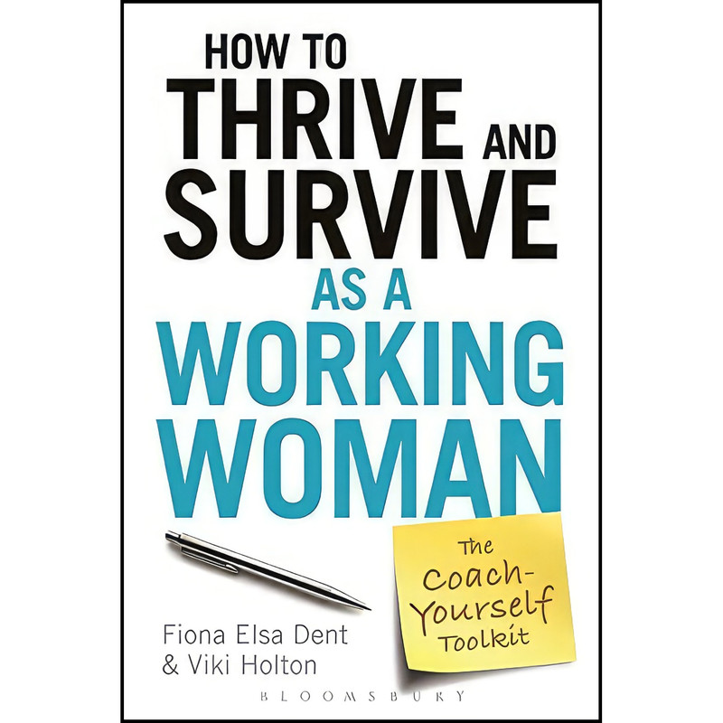 کتاب How to Thrive and Survive as a Working Woman اثر Fiona Elsa Dent and Viki Holton انتشارات Bloomsbury Information کتاب How to Thrive and Survive as a Working Woman اثر Fiona Elsa Dent and Viki Holton انتشارات Bloomsbury Information