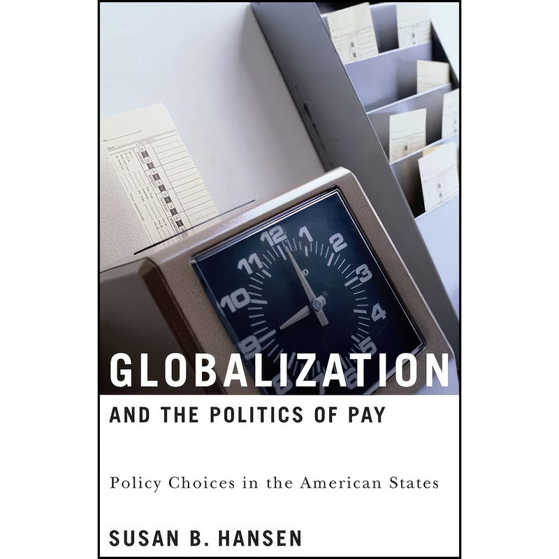 کتاب Globalization and the Politics of Pay اثر Susan B. Hansen انتشارات Georgetown University Press