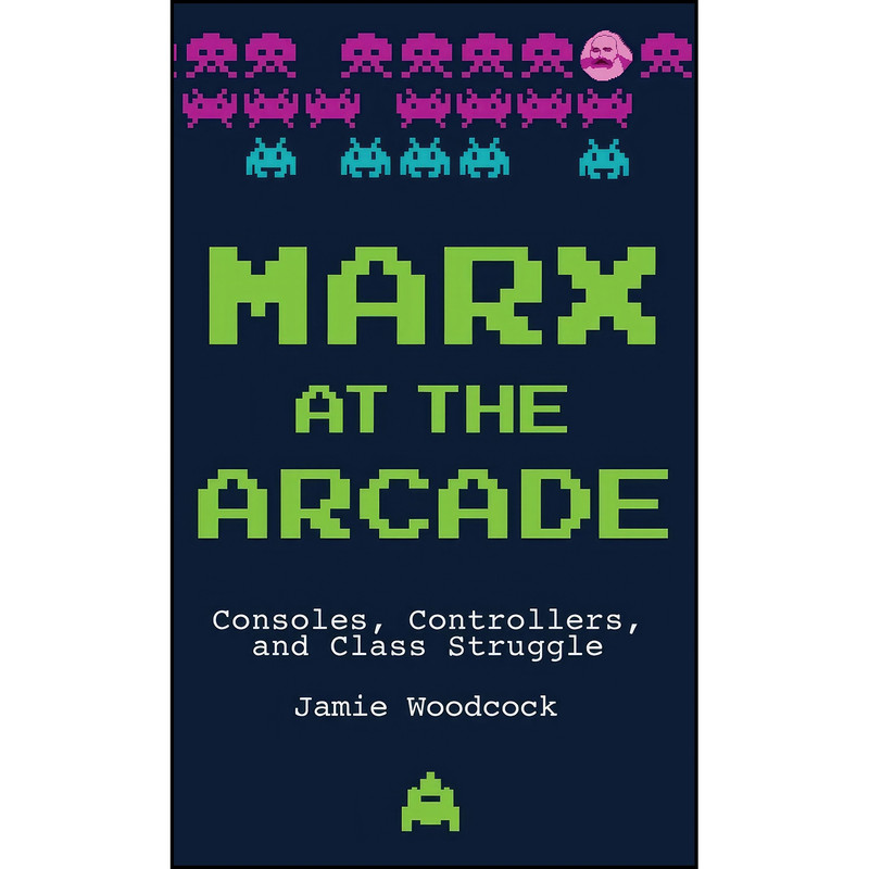 کتاب Marx at the Arcade اثر Jamie Woodcock انتشارات Haymarket Books کتاب Marx at the Arcade اثر Jamie Woodcock انتشارات Haymarket Books