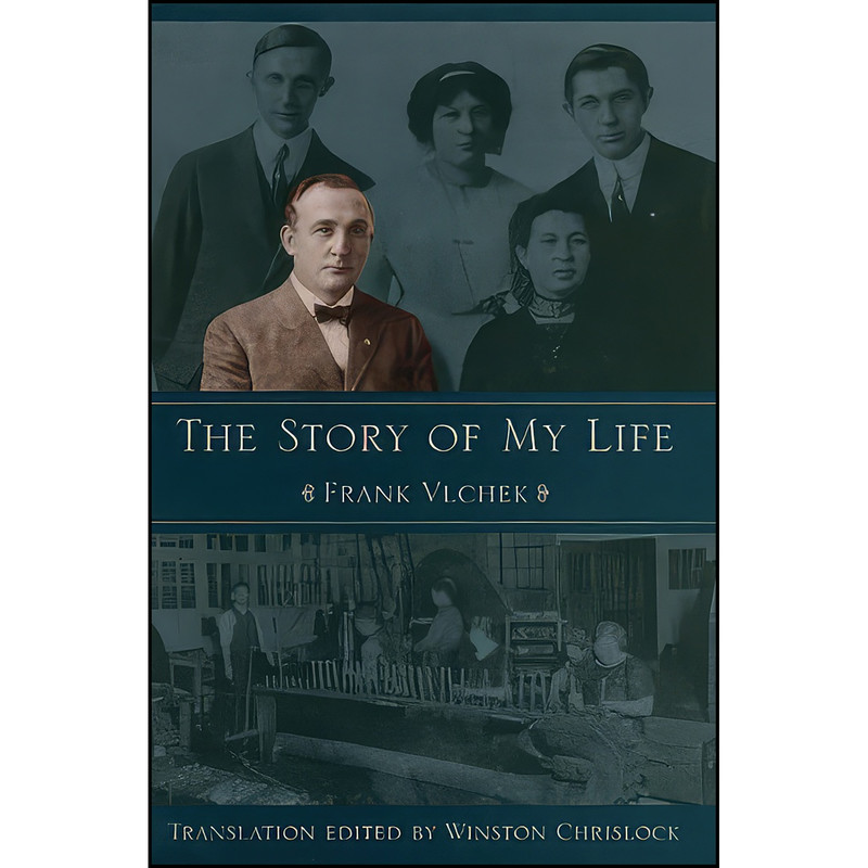کتاب The Story Of My Life اثر Frantisek J. Vlcek انتشارات The Kent State University Press کتاب The Story Of My Life اثر Frantisek J. Vlcek انتشارات The Kent State University Press