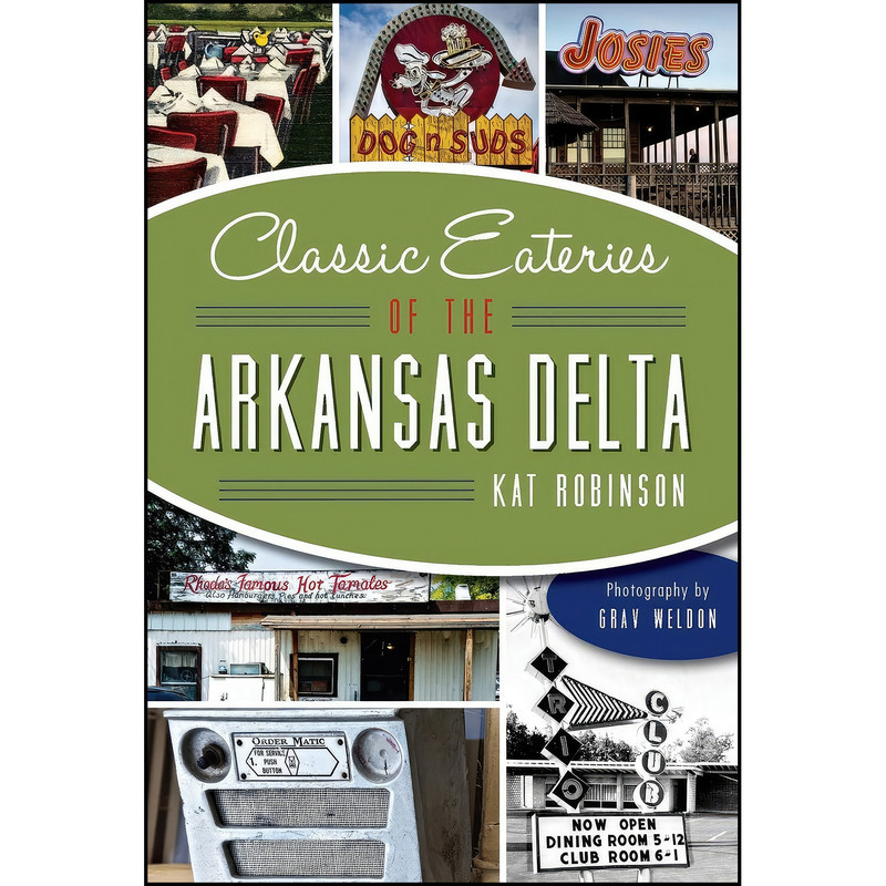 کتاب Classic Eateries of the Arkansas Delta اثر Kat Robinson and Grav Weldon انتشارات The History Press کتاب Classic Eateries of the Arkansas Delta اثر Kat Robinson and Grav Weldon انتشارات The History Press