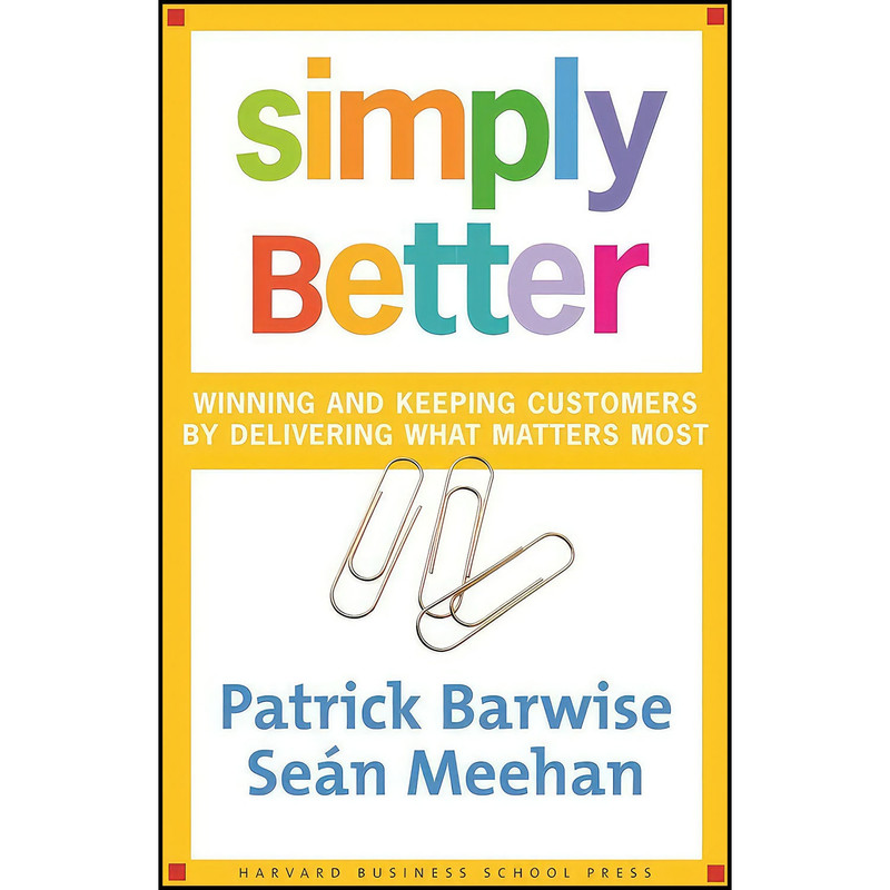 کتاب Simply Better اثر Patrick Barwise and Sean Meehan انتشارات Harvard Business Review Press کتاب Simply Better اثر Patrick Barwise and Sean Meehan انتشارات Harvard Business Review Press
