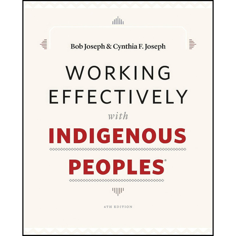 کتاب Working Effectively with Indigenous Peoples® اثر Bob Joseph and Cynthia F. Joseph انتشارات Indigenous Relations Press