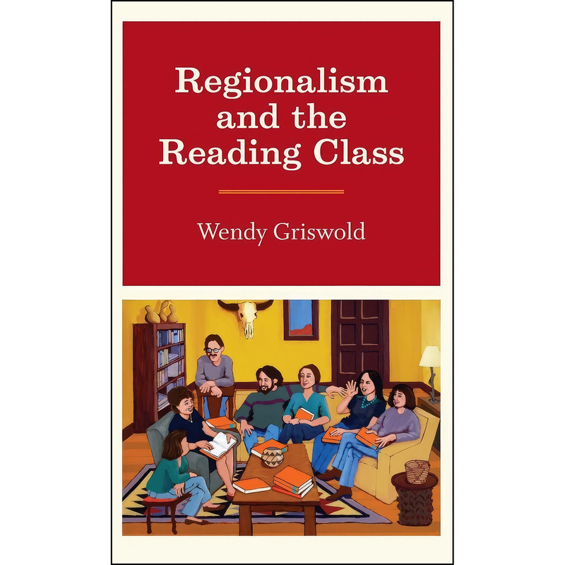 کتاب Regionalism and the Reading Class اثر Wendy Griswold انتشارات University of Chicago Press