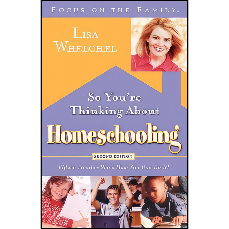 کتاب SO YOU'RE THINKING ABOUT HOMESCHOOLING اثر Lisa Whelchel انتشارات Multnomah Books کتاب SO YOU'RE THINKING ABOUT HOMESCHOOLING اثر Lisa Whelchel انتشارات Multnomah Books