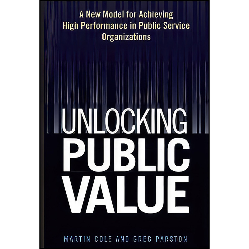 کتاب Unlocking Public Value اثر Martin Cole and Greg Parston انتشارات Wiley