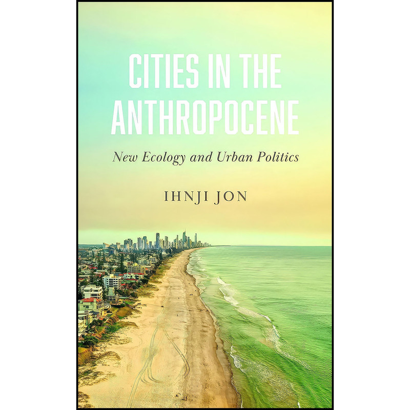 کتاب Cities in the Anthropocene اثر Ihnji Jon انتشارات Pluto Press کتاب Cities in the Anthropocene اثر Ihnji Jon انتشارات Pluto Press