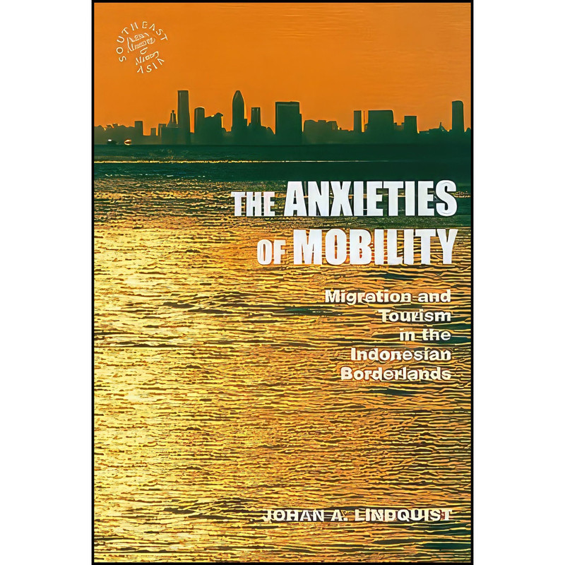 کتاب The Anxieties of Mobility اثر Johan A. Lindquist انتشارات University of Hawaii Press