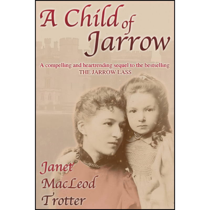 کتاب A Child of Jarrow اثر Janet MacLeod Trotter انتشارات MacLeod Trotter Books کتاب A Child of Jarrow اثر Janet MacLeod Trotter انتشارات MacLeod Trotter Books