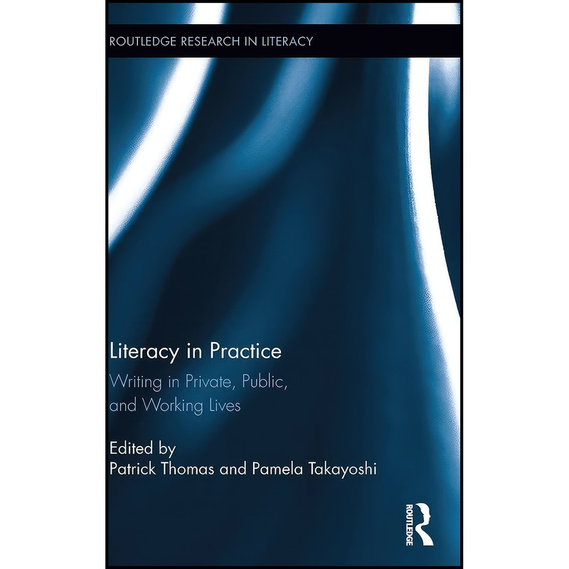 کتاب Literacy in Practice اثر Patrick Thomas and Pamela Takayoshi انتشارات Routledge کتاب Literacy in Practice اثر Patrick Thomas and Pamela Takayoshi انتشارات Routledge