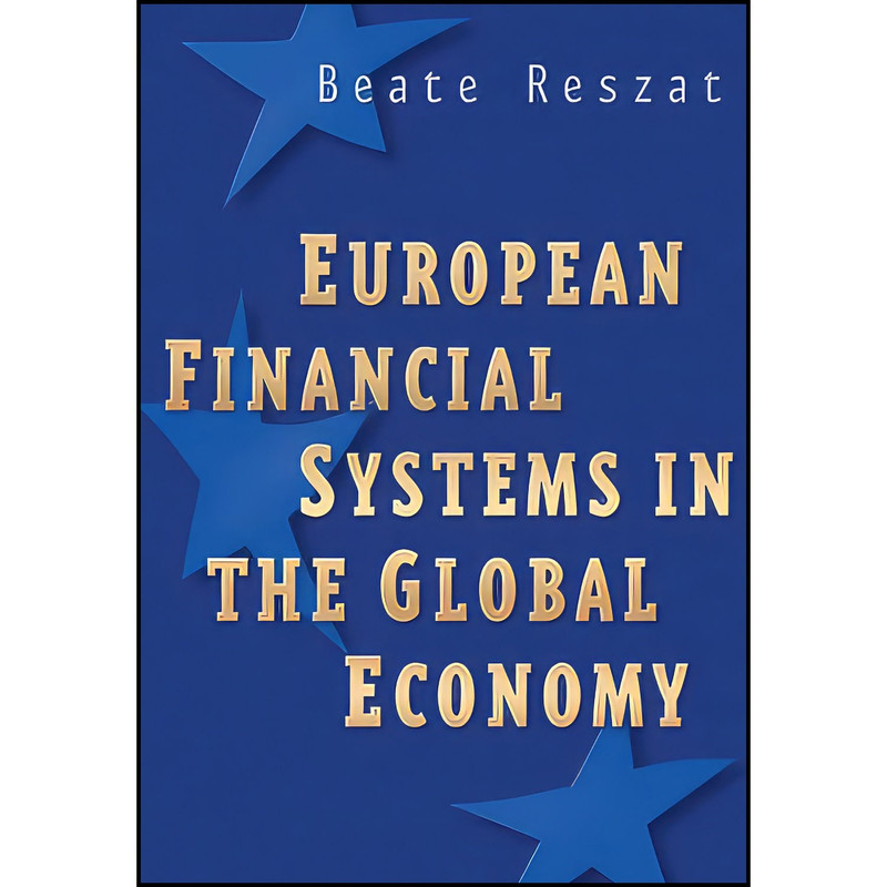 کتاب European Financial Systems in the Global Economy اثر Beate Reszat انتشارات Wiley کتاب European Financial Systems in the Global Economy اثر Beate Reszat انتشارات Wiley
