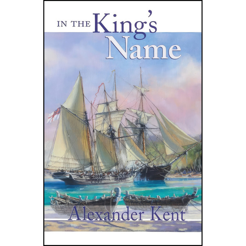 کتاب In the Kings Name اثر Alexander Kent انتشارات Mcbooks Press کتاب In the Kings Name اثر Alexander Kent انتشارات Mcbooks Press