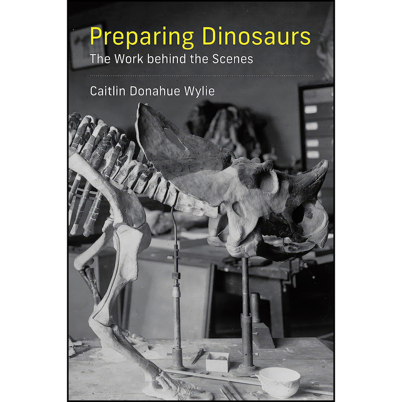 کتاب Preparing Dinosaurs اثر Caitlin Donahue Wylie انتشارات The MIT Press