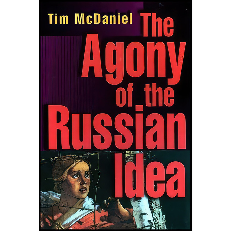 کتاب The Agony of the Russian Idea اثر Tim McDaniel انتشارات Princeton University Press کتاب The Agony of the Russian Idea اثر Tim McDaniel انتشارات Princeton University Press