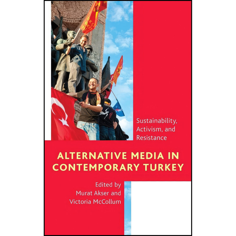 کتاب Alternative Media in Contemporary Turkey اثر Murat Akser and Victoria McCollum انتشارات Rowman & Littlefield Publishers کتاب Alternative Media in Contemporary Turkey اثر Murat Akser and Victoria McCollum انتشارات Rowman & Littlefield Publishers