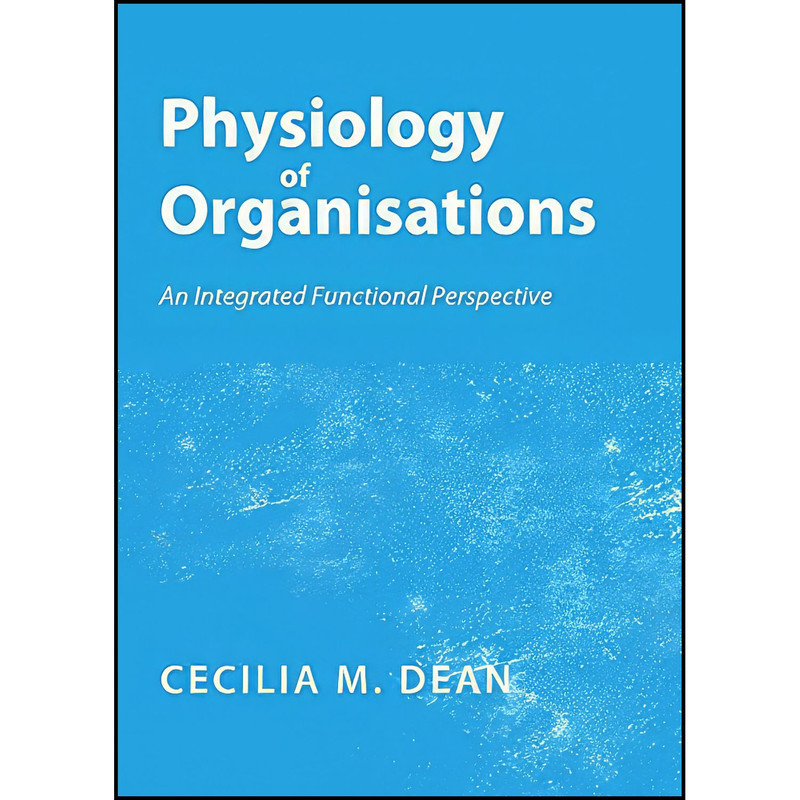 کتاب Physiology of Organisations اثر C. M. Dean انتشارات Cambridge Scholars Publishing کتاب Physiology of Organisations اثر C. M. Dean انتشارات Cambridge Scholars Publishing