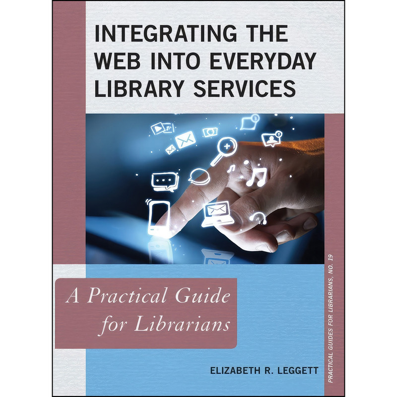 کتاب Integrating the Web into Everyday Library Services اثر Elizabeth R. Leggett انتشارات Rowman Littlefield Publishers کتاب Integrating the Web into Everyday Library Services اثر Elizabeth R. Leggett انتشارات Rowman Littlefield Publishers