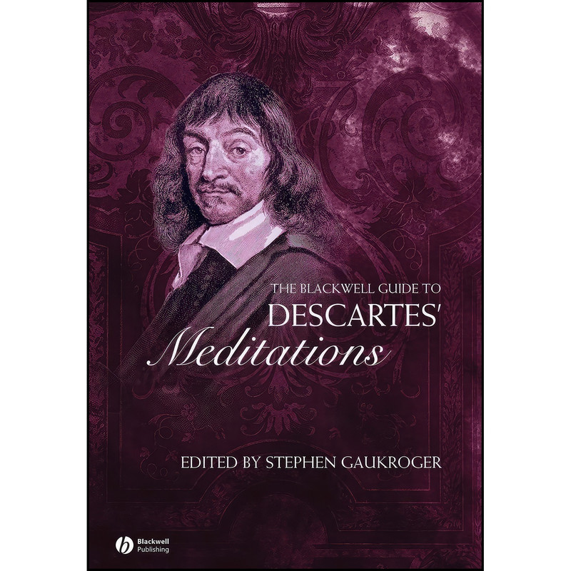 کتاب The Blackwell Guide to Descartes Meditations اثر Stephen Gaukroger انتشارات Wiley-Blackwell کتاب The Blackwell Guide to Descartes Meditations اثر Stephen Gaukroger انتشارات Wiley-Blackwell