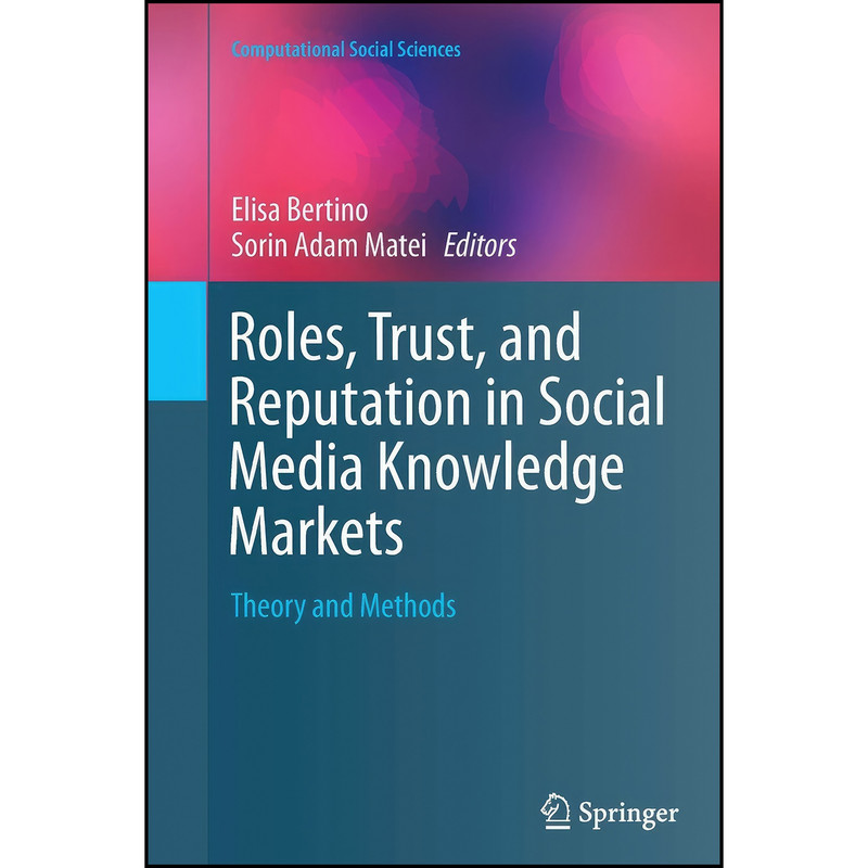 کتاب Roles, Trust, and Reputation in Social Media Knowledge Markets اثر Elisa Bertino and Sorin Adam Matei انتشارات Springer کتاب Roles, Trust, and Reputation in Social Media Knowledge Markets اثر Elisa Bertino and Sorin Adam Matei انتشارات Springer