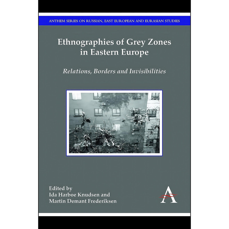کتاب Ethnographies of Grey Zones in Eastern Europe اثر جمعي از نويسندگان انتشارات Anthem Press کتاب Ethnographies of Grey Zones in Eastern Europe اثر جمعي از نويسندگان انتشارات Anthem Press