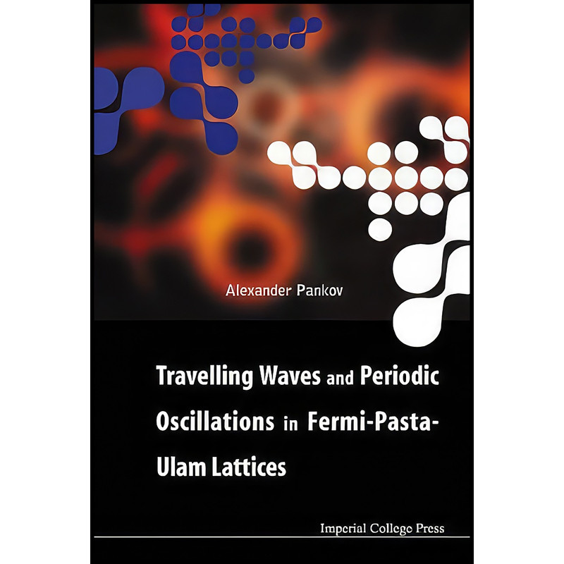کتاب Travelling Waves and Periodic Oscillations in Fermi-Pasta-Ulam Lattices اثر A. A. Pankov انتشارات Imperial College Press کتاب Travelling Waves and Periodic Oscillations in Fermi-Pasta-Ulam Lattices اثر A. A. Pankov انتشارات Imperial College Press