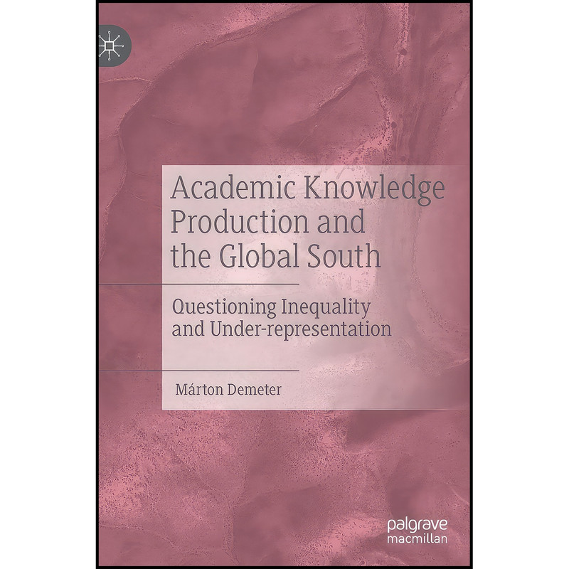 کتاب Academic Knowledge Production and the Global South اثر Mrton Demeter انتشارات Palgrave Macmillan کتاب Academic Knowledge Production and the Global South اثر Mrton Demeter انتشارات Palgrave Macmillan
