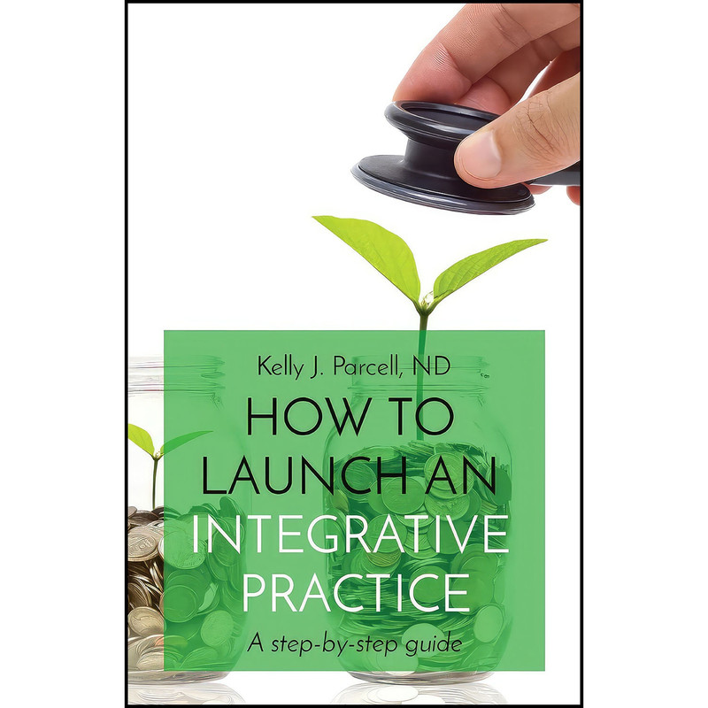 کتاب How to Launch an Integrative Practice اثر Kelly Parcell انتشارات Naturepub کتاب How to Launch an Integrative Practice اثر Kelly Parcell انتشارات Naturepub