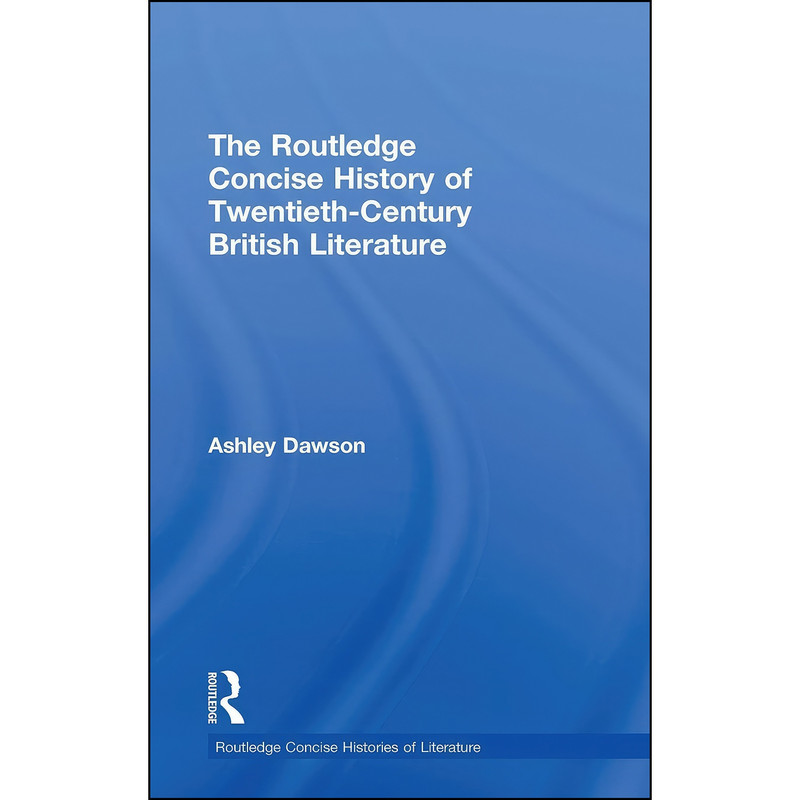 کتاب The Routledge Concise History of Twentieth-Century British Literature اثر Ashley Dawson انتشارات Routledge کتاب The Routledge Concise History of Twentieth-Century British Literature اثر Ashley Dawson انتشارات Routledge
