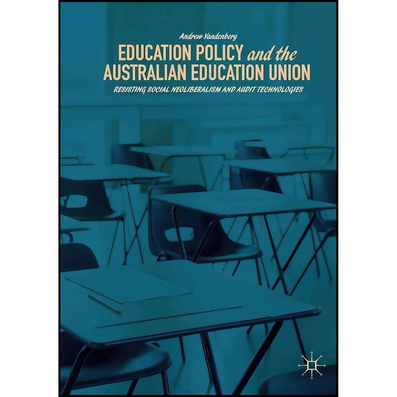 کتاب Education Policy and the Australian Education Union اثر Andrew Vandenberg انتشارات بله کتاب Education Policy and the Australian Education Union اثر Andrew Vandenberg انتشارات بله
