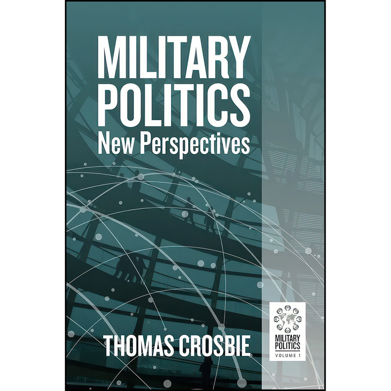 کتاب Military Politics اثر Thomas Crosbie انتشارات Berghahn Books کتاب Military Politics اثر Thomas Crosbie انتشارات Berghahn Books