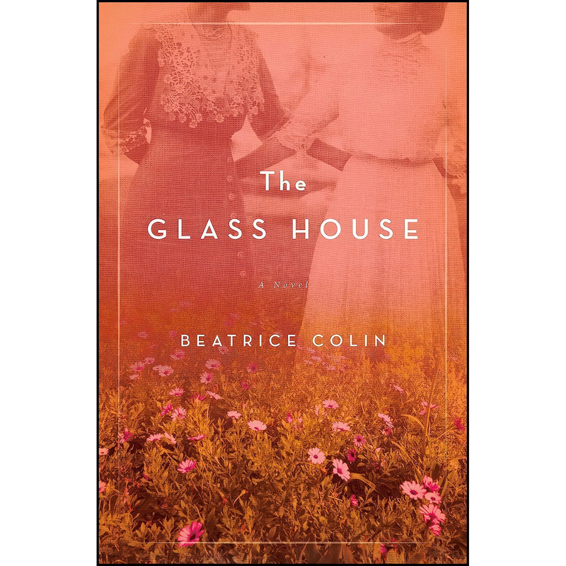 کتاب The Glass House اثر Beatrice Colin انتشارات Flatiron Books کتاب The Glass House اثر Beatrice Colin انتشارات Flatiron Books