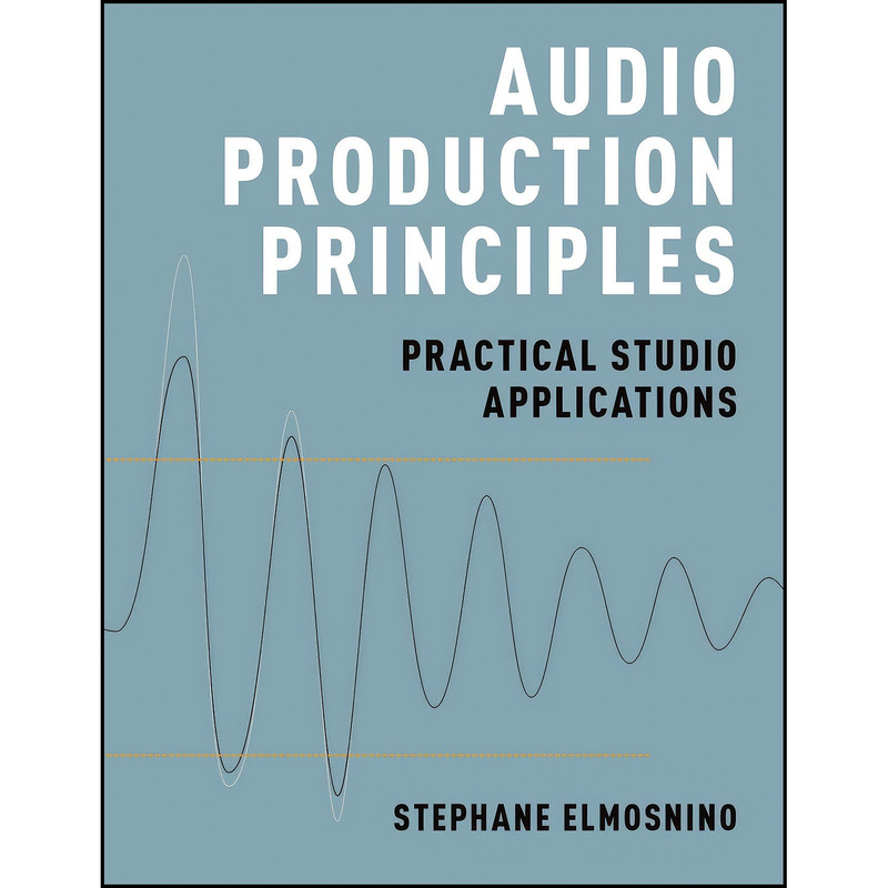 کتاب Audio Production Principles اثر Stephane Elmosnino انتشارات Oxford University Press