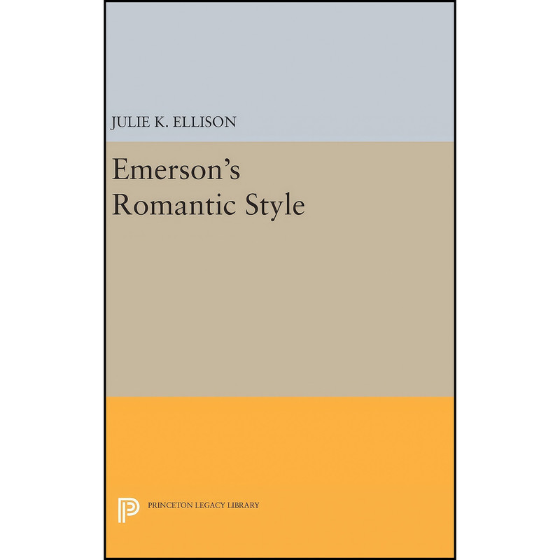 کتاب Emersons Romantic Style اثر Julie K. Ellison انتشارات Princeton University Press
