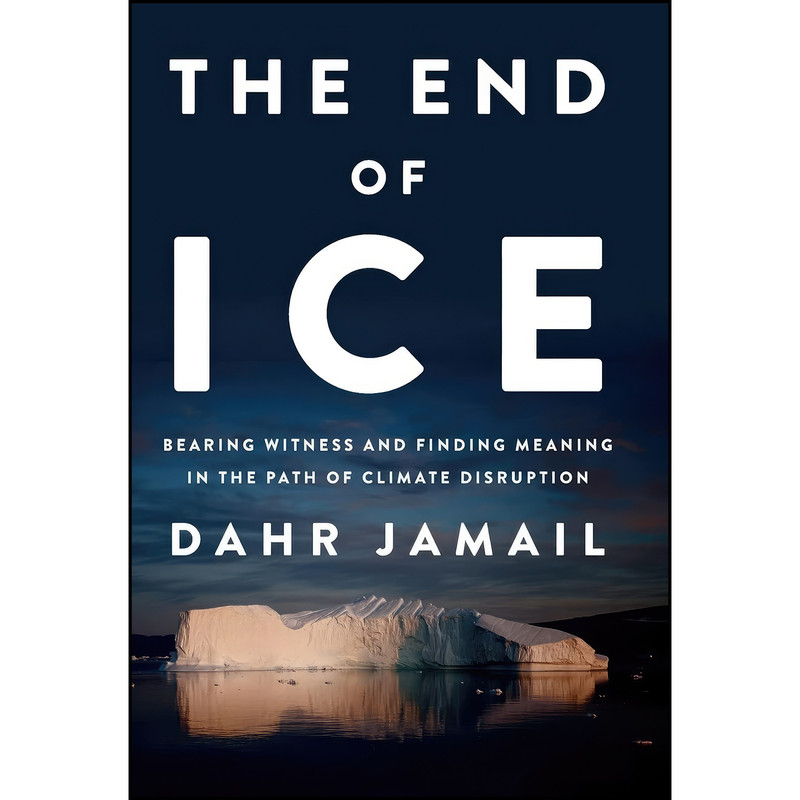 کتاب The End of Ice اثر Dahr Jamail انتشارات The New Press کتاب The End of Ice اثر Dahr Jamail انتشارات The New Press