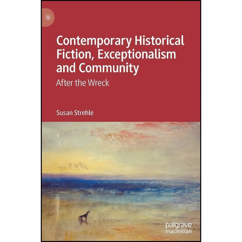 کتاب Contemporary Historical Fiction, Exceptionalism and Community اثر Susan Strehle انتشارات Palgrave Macmillan