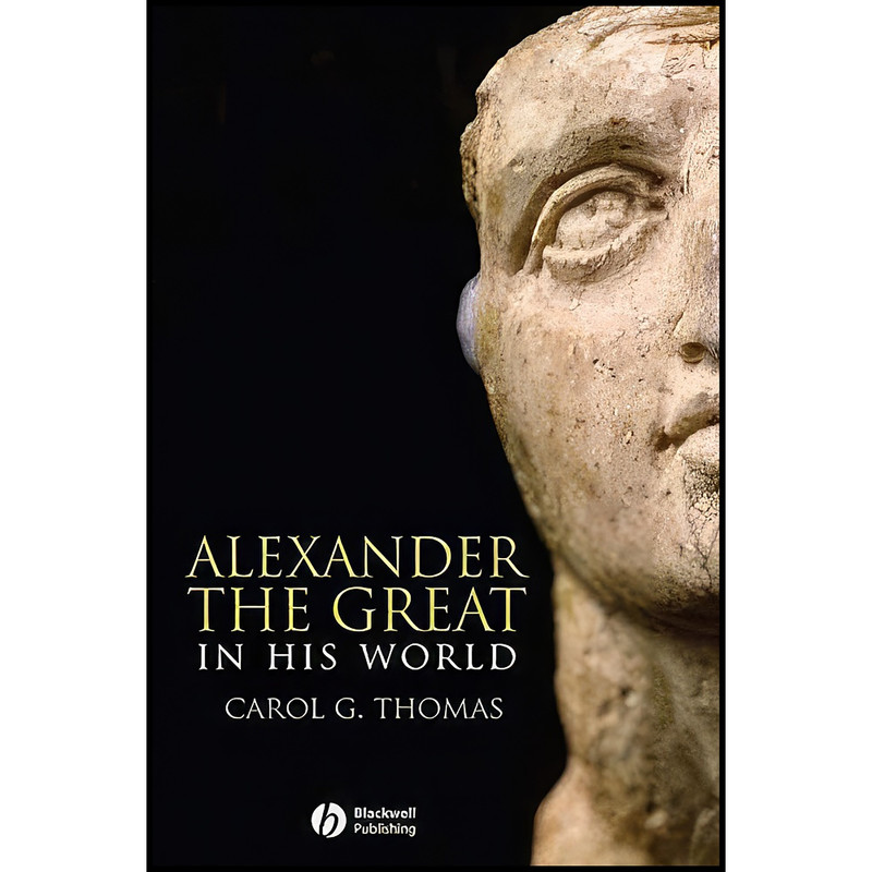کتاب Alexander the Great in His World اثر Carol G. Thomas انتشارات Wiley-Blackwell کتاب Alexander the Great in His World اثر Carol G. Thomas انتشارات Wiley-Blackwell