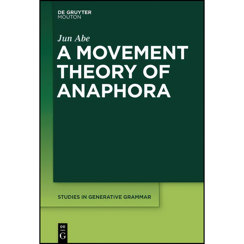 کتاب A Movement Theory of Anaphora اثر Jun Abe انتشارات De Gruyter Mouton