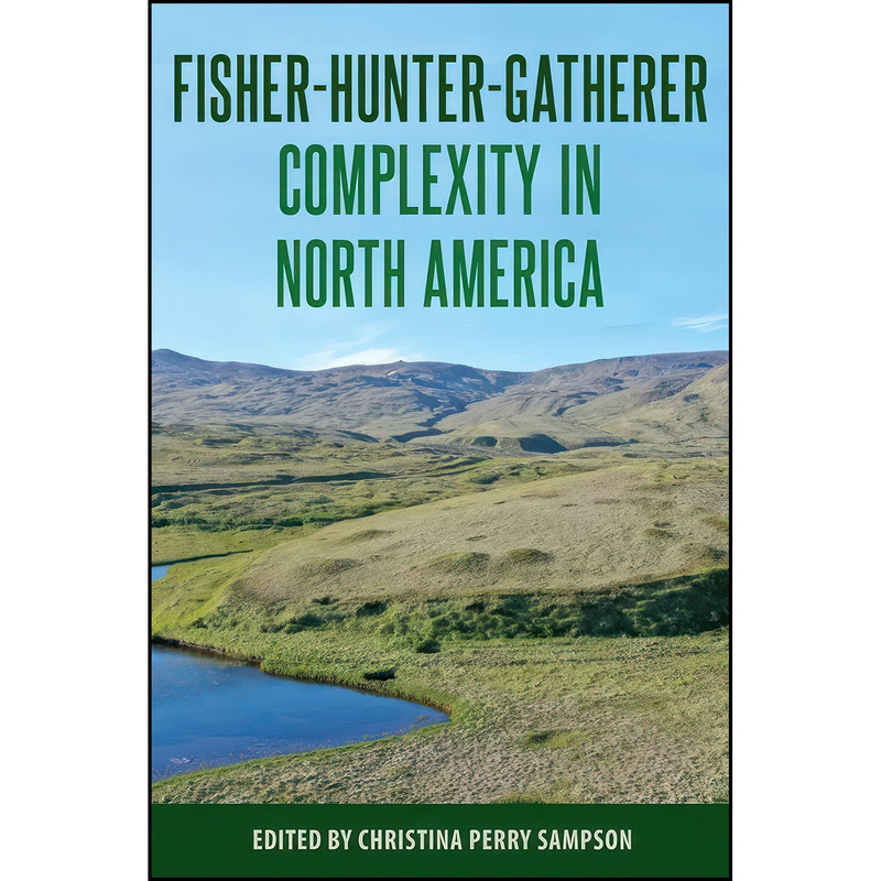 کتاب Fisher-Hunter-Gatherer Complexity in North America اثر Christina Perry Perry Sampson انتشارات University Press of Florida