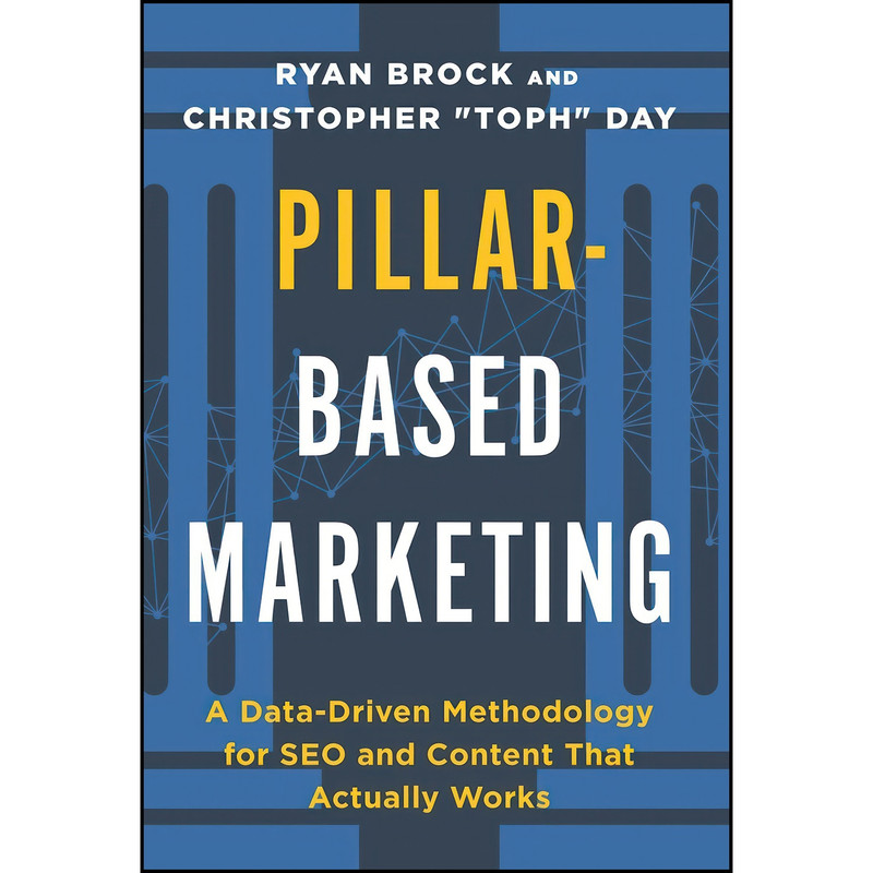 کتاب Pillar-Based Marketing اثر Christopher Toph Day and Ryan Brock انتشارات Lioncrest Publishing