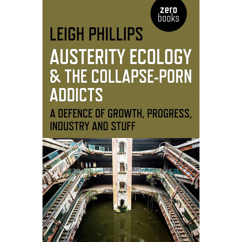کتاب Austerity Ecology & the Collapse-Porn Addicts اثر Leigh Phillips انتشارات Zero Books کتاب Austerity Ecology & the Collapse-Porn Addicts اثر Leigh Phillips انتشارات Zero Books