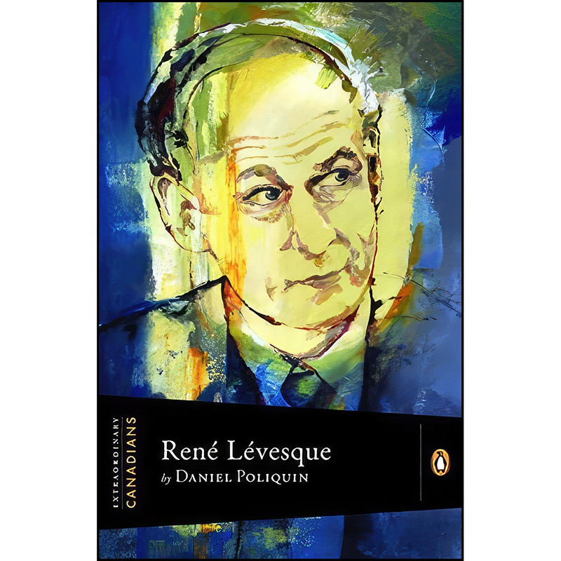 کتاب Extraordinary Canadians Rene Levesque اثر Daniel Poliquin انتشارات Viking