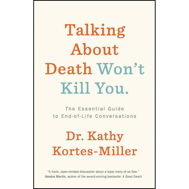 کتاب Talking About Death Won’t Kill You اثر Dr. Kathy Kortes-Miller انتشارات ECW Press کتاب Talking About Death Won’t Kill You اثر Dr. Kathy Kortes-Miller انتشارات ECW Press