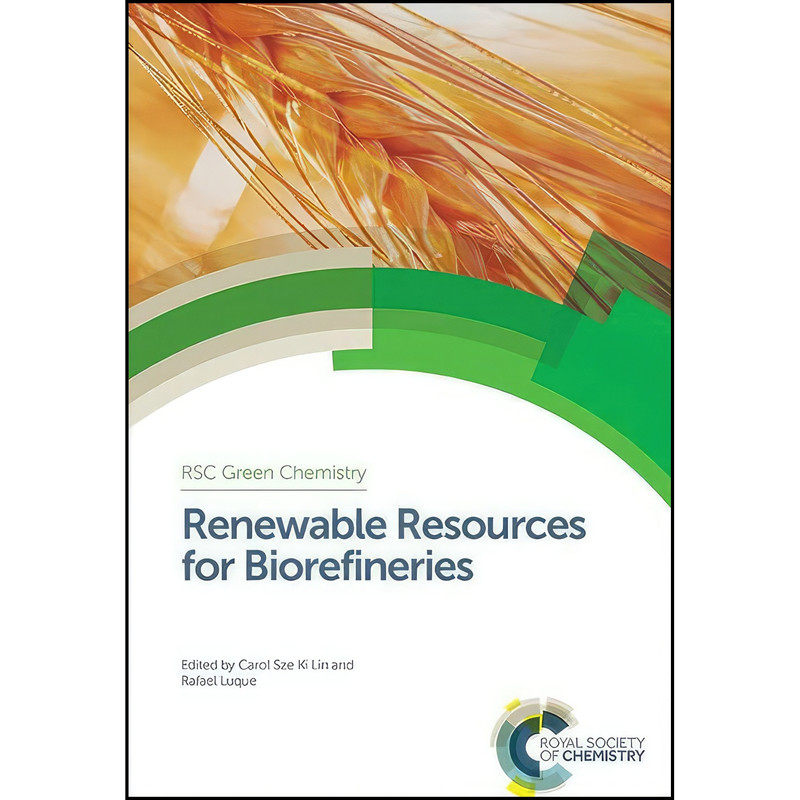 کتاب Renewable Resources for Biorefineries اثر Carol Lin and Rafael Luque انتشارات Royal Society of Chemistry کتاب Renewable Resources for Biorefineries اثر Carol Lin and Rafael Luque انتشارات Royal Society of Chemistry